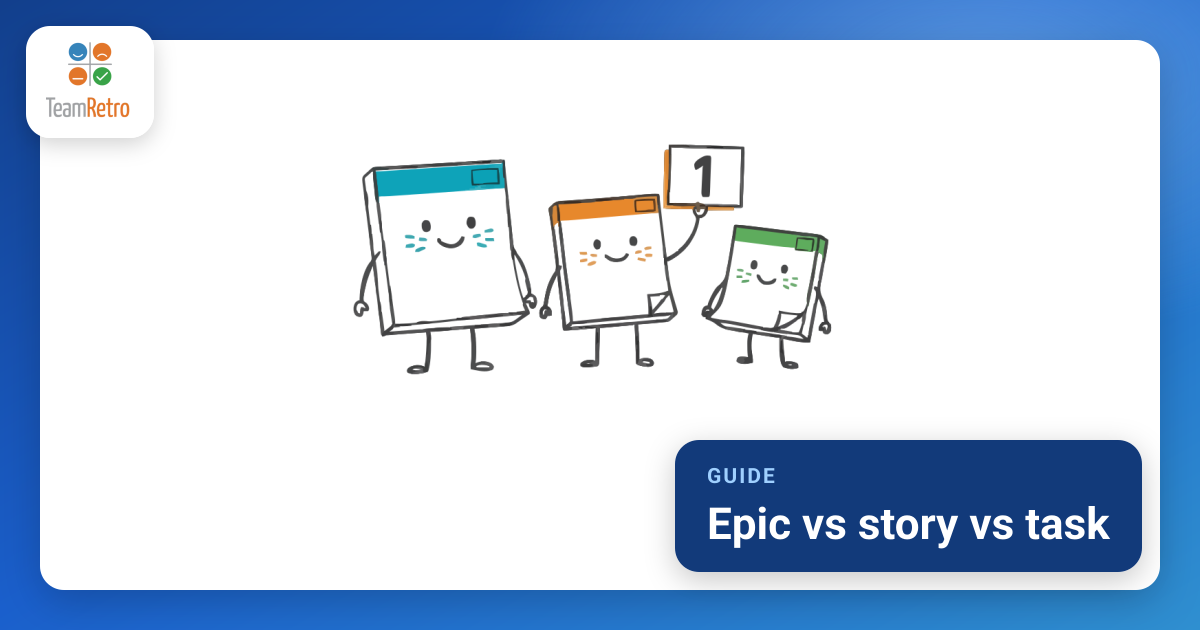 Epic vs story vs task | TeamRetro