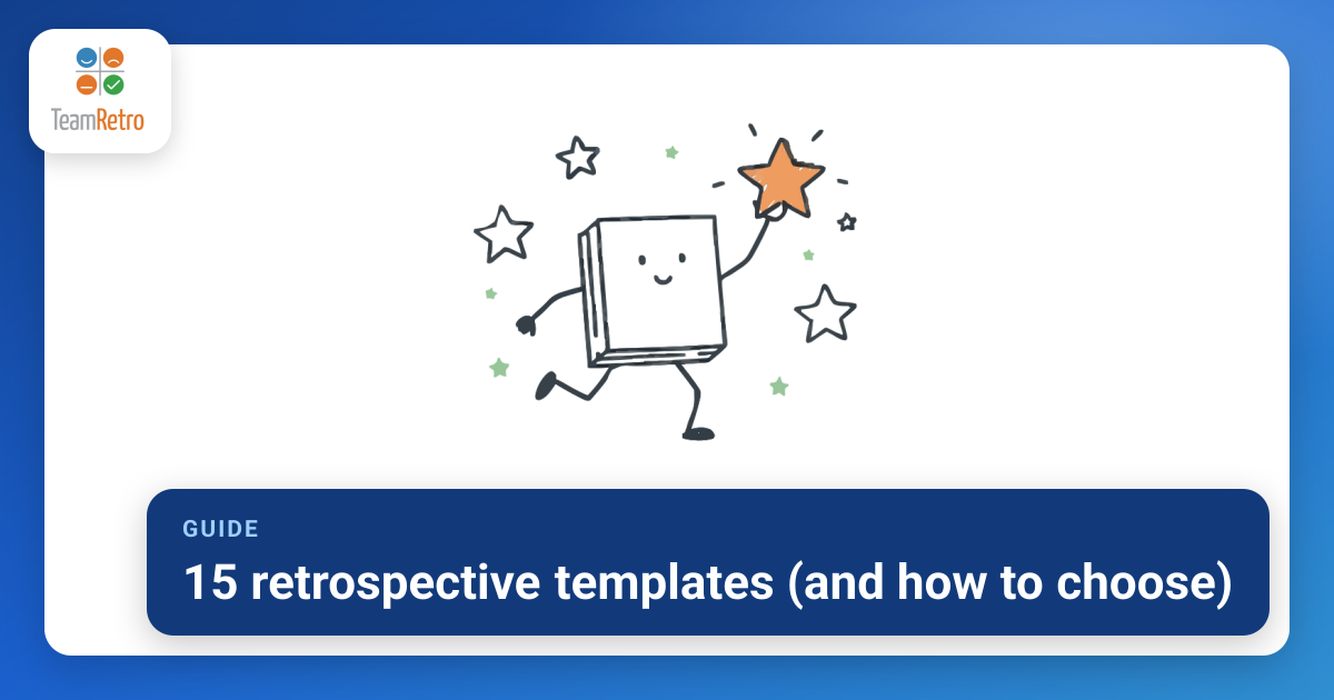 15 retrospective templates (and how to choose) | TeamRetro