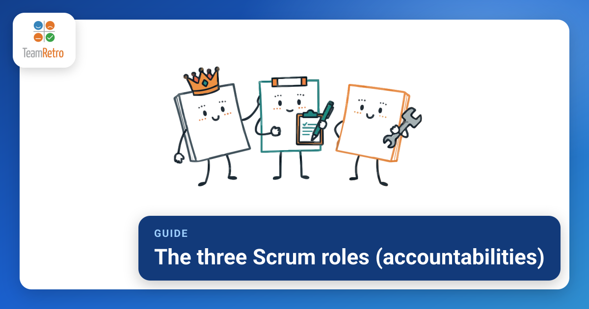 The three Scrum roles (accountabilities) | TeamRetro