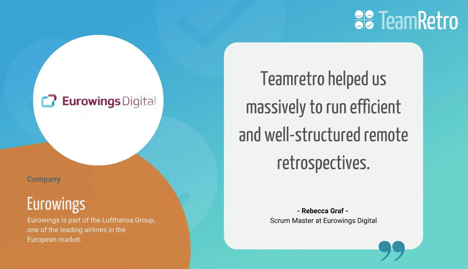 Eurowings Digital quote card: Scrum Master Rebecca Graf says TeamRetro helped run efficient, well-structured remote retrospectives
