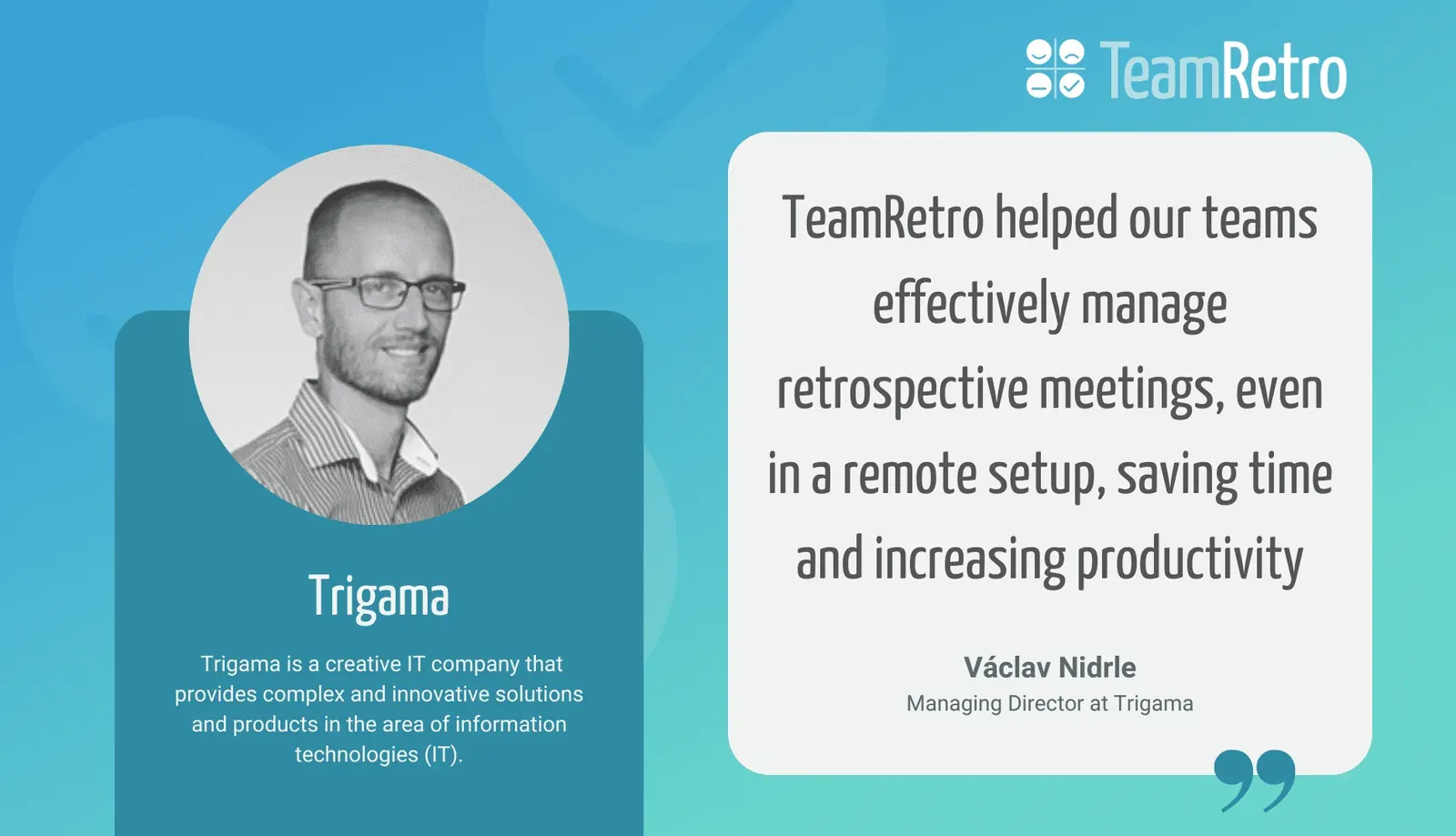 Václav Nidrle, Managing Director at Trigama, quote card: TeamRetro helped teams manage retrospectives even in a remote setup