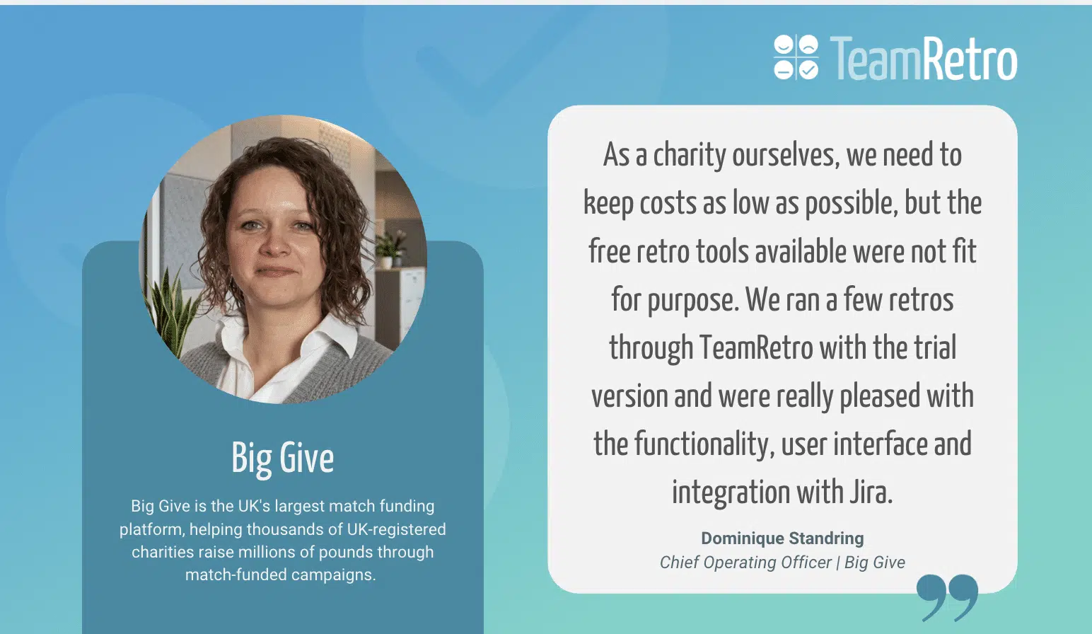 TeamRetro customer testimonial from Dominique Standring, Chief Operating Officer at Big Give, praising TeamRetro's functionality, user interface, and Jira integration